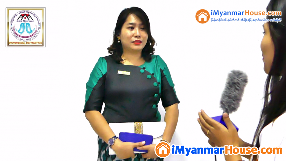 Khin Myat Noe အက်ိဳးေဆာင္မွ iMyanmarHouse.com ေပၚ အျမင္ - Property Interview from iMyanmarHouse.com