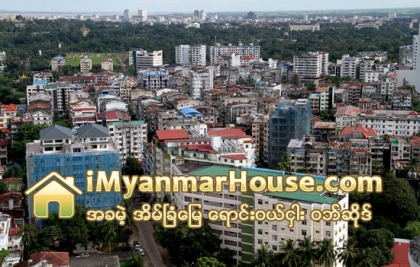 ရန္ကုန္ၿမိဳ႕၏ ႏိုင္ငံျခားသား စိတ္၀င္စားမႈျမင့္မားသည့္ ေနရာအခ်ဳိ႕တြင္ အိမ္ျခံေျမေစ်းမွာ အျမင့္ဆံုးအေနအထာ - Property News in Myanmar from iMyanmarHouse.com