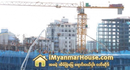 ၂ဝ၁၅ ခုႏွစ္အထိ ေဆာက္လုပ္ေရးလုပ္ငန္း သရဖူ ေဆာင္းေနဦးမည္ - Property News in Myanmar from iMyanmarHouse.com