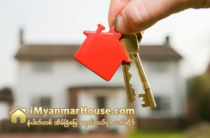 အိမ္ပို္င္ခြင့္ အတိုးနည္း နွစ္ရွည္ေခ်းေငြ အျမန္ဆံုး အေကာင္အထည္ေဖာ္သင့္ - Property News in Myanmar from iMyanmarHouse.com