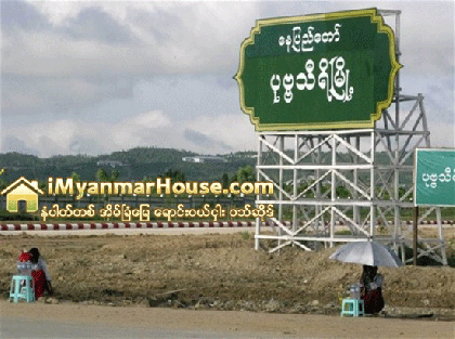 ေနျပည္ေတာ္ အိမ္ျခံေျမေစ်းကြက္အတြင္း အေရာင္းအဝယ္ ထက္ဝက္ခန္႔ က်ဆင္းလ်က္ရွိ - Property News in Myanmar from iMyanmarHouse.com