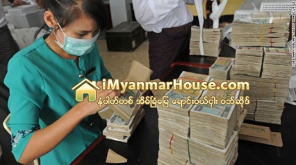 အိမ္ျခံေျမေဈး ၿငိမ္ေနခ်ိန္တြင္ ဘဏ္မ်ား ေခ်းေငြ အေပါင္ခံပစၥည္းအေပၚ စဥ္းစားမႈ ေျပာင္းလာႏုိင္ - Property News in Myanmar from iMyanmarHouse.com