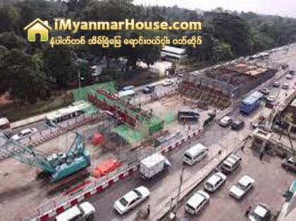 တာေမြအ၀ုိင္း လမ္း(၅)ခြဆုံ၊ ရွစ္မုိင္ႏွင့္ ကုကၠိဳင္းလမ္းဆုံ ခုံးေက်ာ္တံတား(၃)စင္းကို လက္ရွိအစိုးရ သက္တမ္းအတြင္း အၿပီးတည္ေဆာက္ရမည္ ျဖစ္သျဖင့္ ယာဥ္ေၾကာပိတ္ဆုိ႔မႈ ပိုမိုျဖစ္ပြားမည္ - Property News in Myanmar from iMyanmarHouse.com