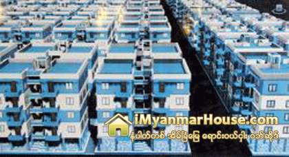 တစ္လ က်ပ္ (၃၀,၀၀၀) နဲ႔ အနွစ္ (၂၀) ေပးသြင္းရမယ့္ အိမ္ရာ အေကာင္အထည္ေဖာ္ေတာ့မည္ - Property News in Myanmar from iMyanmarHouse.com