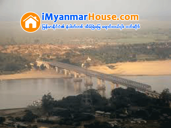 ဟုမၼလင္းႏွင့္ ခႏၲီးတြင္ ခ်င္းတြင္းျမစ္ကူး တံတားႏွစ္စင္း တည္ေဆာက္မည္ - Property News in Myanmar from iMyanmarHouse.com