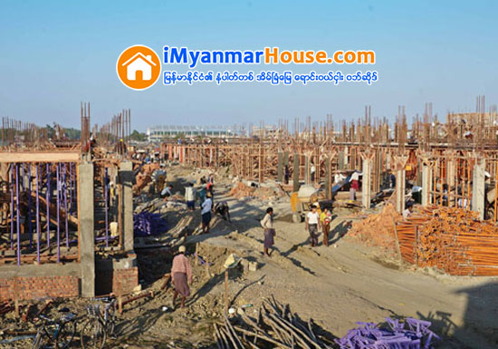 လက္ရွိ ဘ႑ာႏွစ္အကုန္တြင္ အိမ္ခန္းေပါင္း ၄,၀၀၀ ေက်ာ္ ေပၚထြက္လာမည္ - Property News in Myanmar from iMyanmarHouse.com