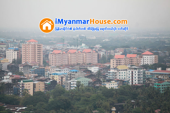 အခြန္ႏႈန္းထားသစ္ေၾကာင့္ အိမ္ေျမေဈးႏႈန္း ဆက္ျမင့္တက္ႏိုင္ေျခ နည္းပါး - Property News in Myanmar from iMyanmarHouse.com