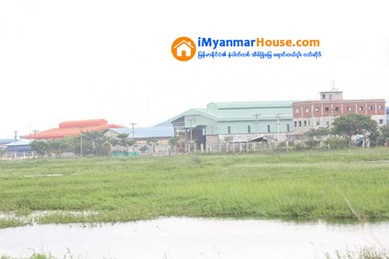 ရန္ကုန္ၿမိဳ႕တြင္ အသံုးျပဳျခင္းမရွိေသာ စက္မႈဇုန္ေျမကြက္ (၄၀) ရာခိုင္ႏႈန္းေက်ာ္ရွိ - Property News in Myanmar from iMyanmarHouse.com