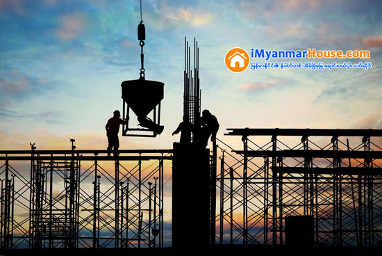 အထပ္ျမင့္အေဆာက္အအုံမ်ား ေဆာက္လုပ္ျခင္းေခတၱရပ္ဆုိင္းရန္ ၫႊန္ၾကားခ်က္ေၾကာင့္ ေဆာက္လုပ္ေရးေလာက ရပ္ဆုိင္းသည္အထိ ထိခုိက္ႏုိင္ဟုဆုိ - Property News in Myanmar from iMyanmarHouse.com