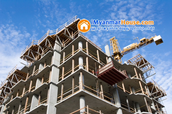 အေဆာက္အအံု ေဆာက္လုပ္ခြင့္မ်ား ရပ္ဆိုင္းထား - Property News in Myanmar from iMyanmarHouse.com