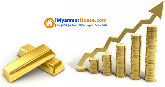 ေဒၚလာတက္လို႕ ျပည္တြင္းေရႊတက္ - Property News in Myanmar from iMyanmarHouse.com