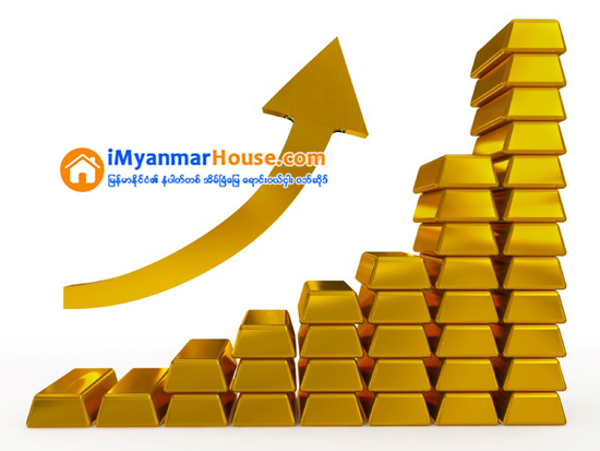 ေရႊေဈး အတက္ပိုင္းမွာ ရွိေနမယ္ - Property News in Myanmar from iMyanmarHouse.com