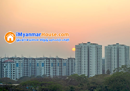 ကြန္ဒုိနည္းဥပေဒ မထြက္ရွိႏုိင္ေသး၍ ကြန္ဒုိေစ်းကြက္ ဦးမေမာ့ႏုိင္ေသး - Property News in Myanmar from iMyanmarHouse.com
