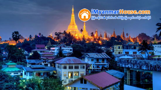 ရန္ကုန္ အိမ္ၿခံေျမ ေဈးကြက္ လံုးခ်င္း ငွားခ ပ်မ္းမွ် ၃၀ ရာခိုင္ႏႈန္းက် - Property News in Myanmar from iMyanmarHouse.com