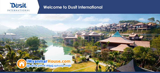 ထိုင္းဟုိတယ္လုပ္ငန္းစုႀကီး Dusit International က ျမန္မာ အပါအ၀င္ ႏိုင္ငံေလးႏိုင္ငံမွာ ဟုိတယ္သစ္ေတြ ဖြင့္လွစ္လုပ္ ကိုင္မည္ - Property News in Myanmar from iMyanmarHouse.com