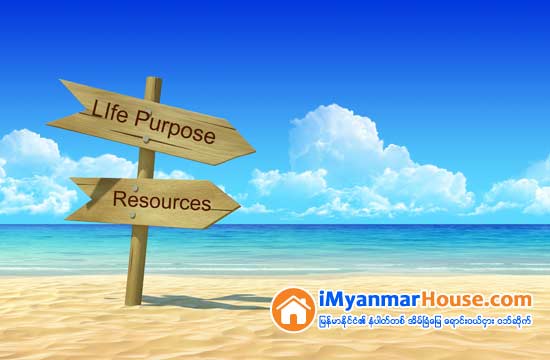 ဘဝရည္မွန္းခ်က္ဆိုတာ ဘယ္ကေနထြက္လာတဲ့ ဘယ္လိုအရာမ်ိဳးလဲ - Property Knowledge in Myanmar from iMyanmarHouse.com
