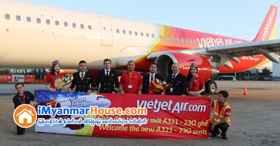 ဗီယက္နမ္ေလေၾကာင္းလိုင္း Vietjet က ရန္ကုန္ႏွင့္ ဟႏြိဳင္း တိုက္ရိုက္ခရီးစဥ္ကို စတင္ပ်ံသန္းေျပးဆြဲ - Property News in Myanmar from iMyanmarHouse.com