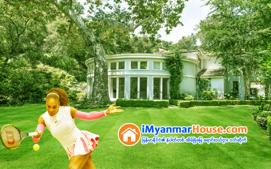 Serena Williams waiting for a buyer for Bel Air estate - Property News in Myanmar from iMyanmarHouse.com