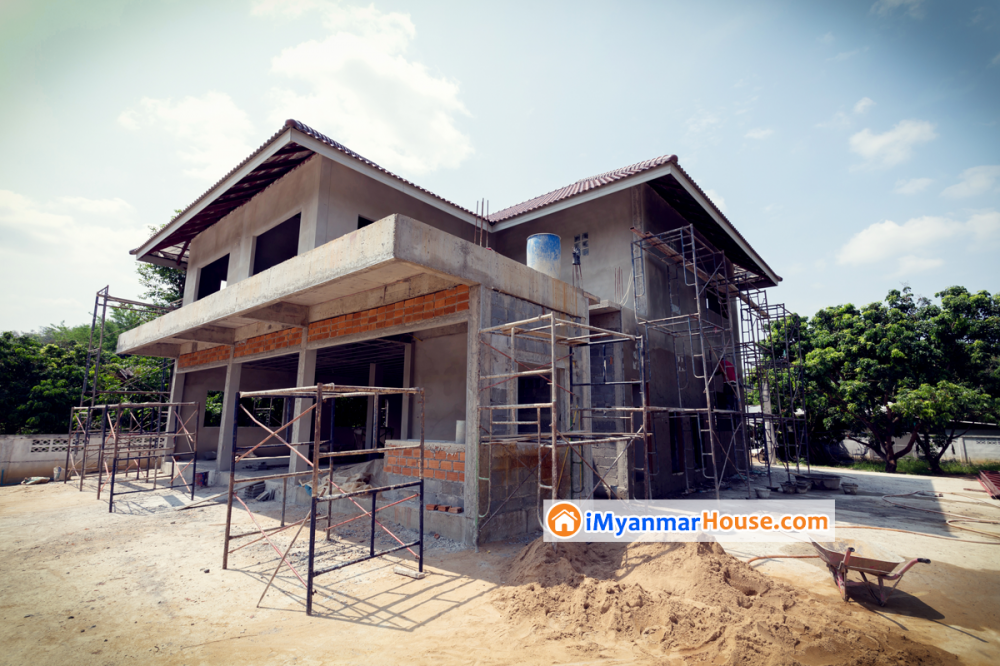 ကြီးပွားတိုးတက်သော မင်္ဂလာအိမ်ဖြစ်ဖို့ အိမ်ဆောက်နည်းကို သတိပြုကြစို့ - Property Knowledge in Myanmar from iMyanmarHouse.com